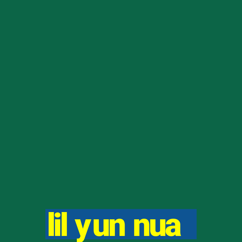 lil yun nua