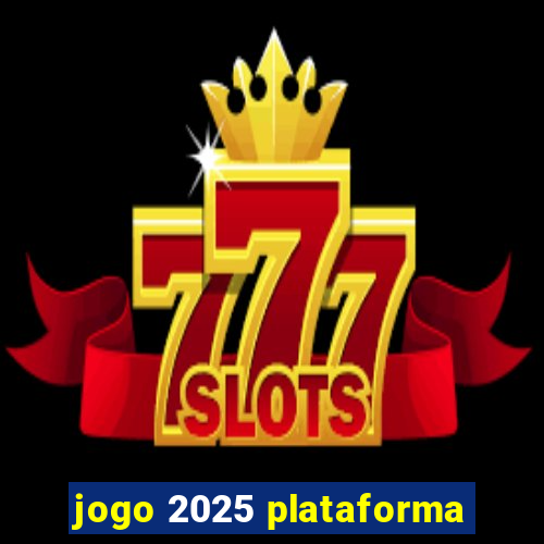 jogo 2025 plataforma