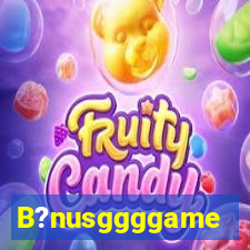 B?nusggggame