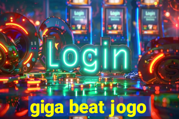 giga beat jogo