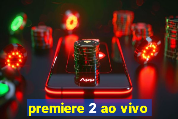 premiere 2 ao vivo