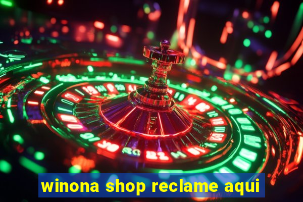 winona shop reclame aqui