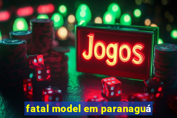 fatal model em paranaguá