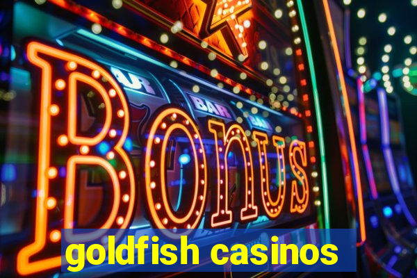 goldfish casinos