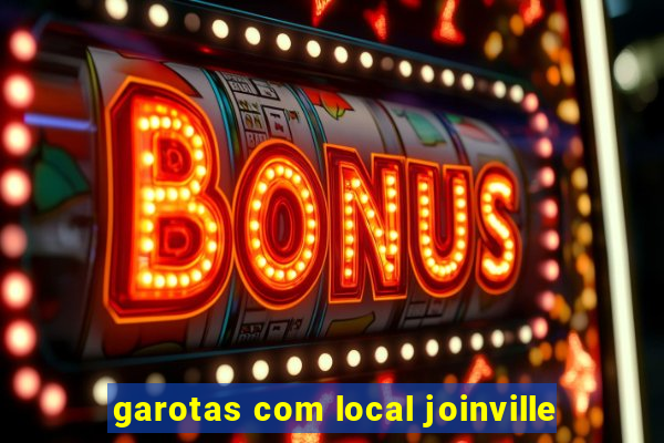 garotas com local joinville