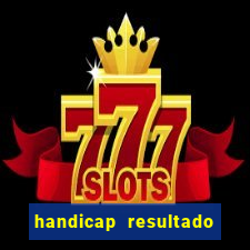 handicap resultado final - 2