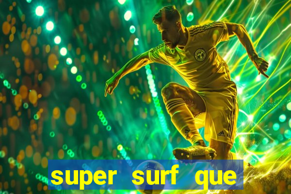 super surf que ganha dinheiro