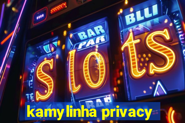 kamylinha privacy