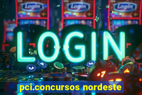 pci.concursos nordeste