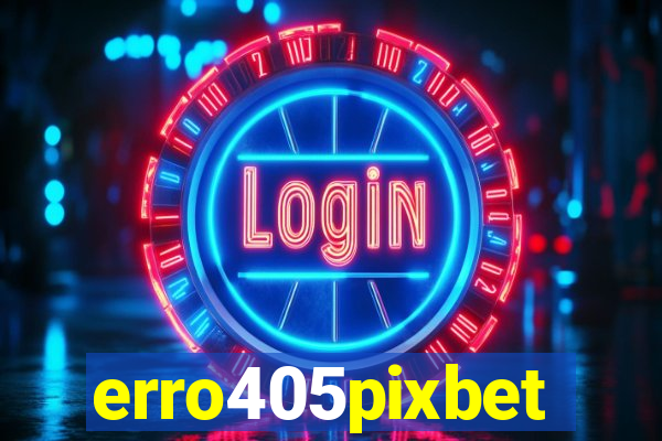 erro405pixbet