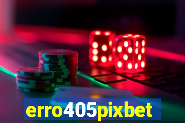 erro405pixbet