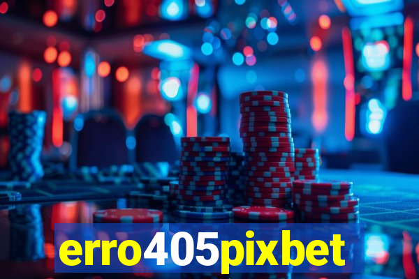 erro405pixbet