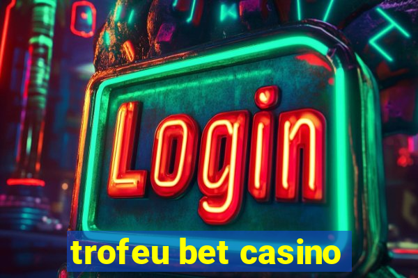 trofeu bet casino