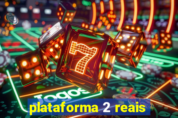 plataforma 2 reais