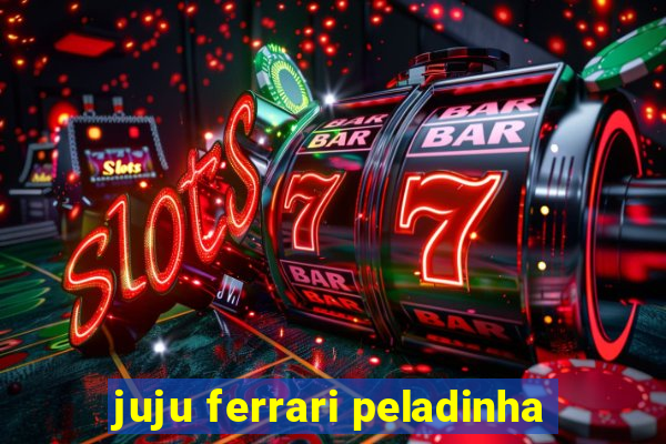 juju ferrari peladinha