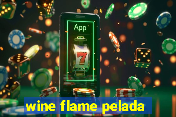 wine flame pelada