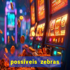 possiveis zebras futebol hoje