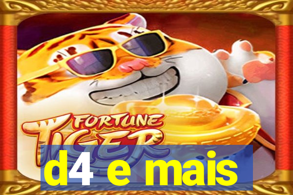 d4 e mais