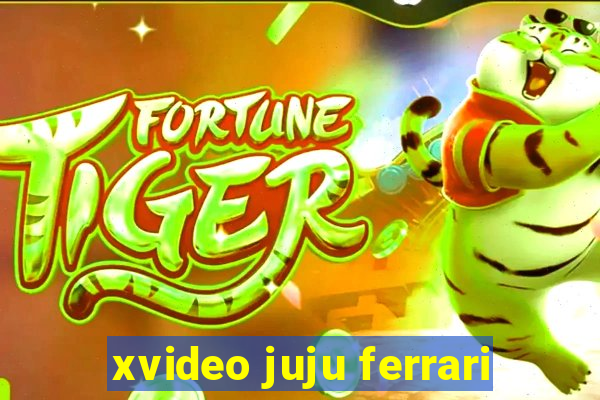 xvideo juju ferrari