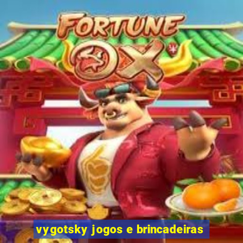 vygotsky jogos e brincadeiras