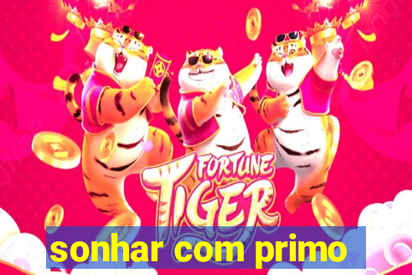 sonhar com primo