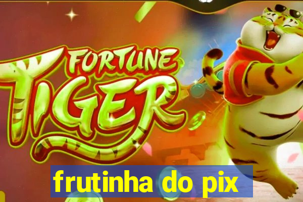 frutinha do pix