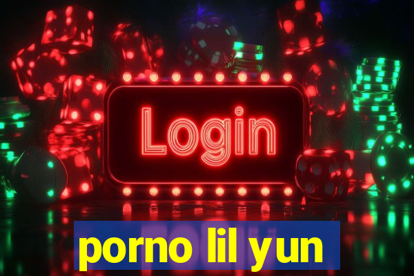 porno lil yun