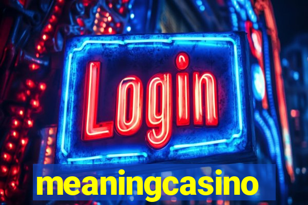 meaningcasino