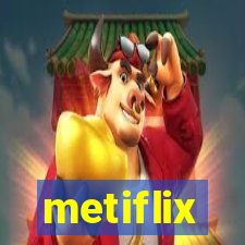 metiflix