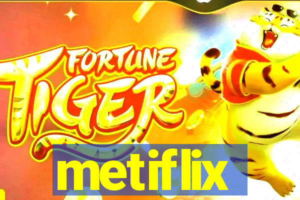 metiflix