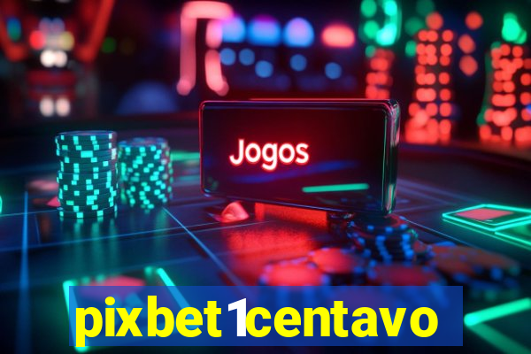 pixbet1centavo