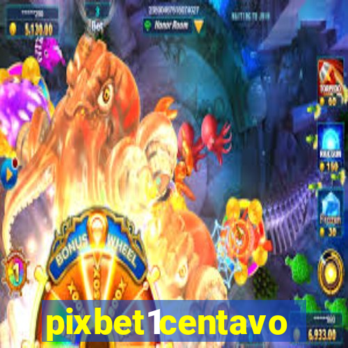 pixbet1centavo