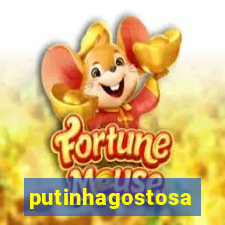 putinhagostosa