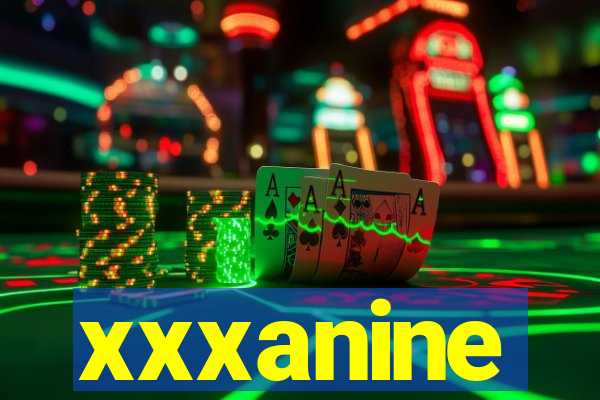 xxxanine